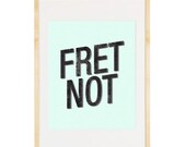 Fret Not - Inspirational Quote 8x10 Art Print