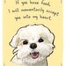 Maltese 5x7 Print of Original Painting with phrase