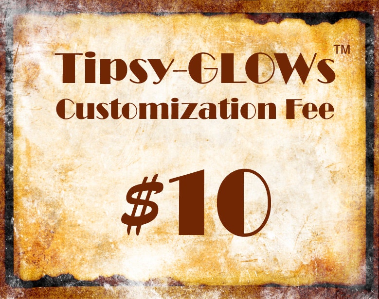 TipsyGLOWs Customization Fee - 10