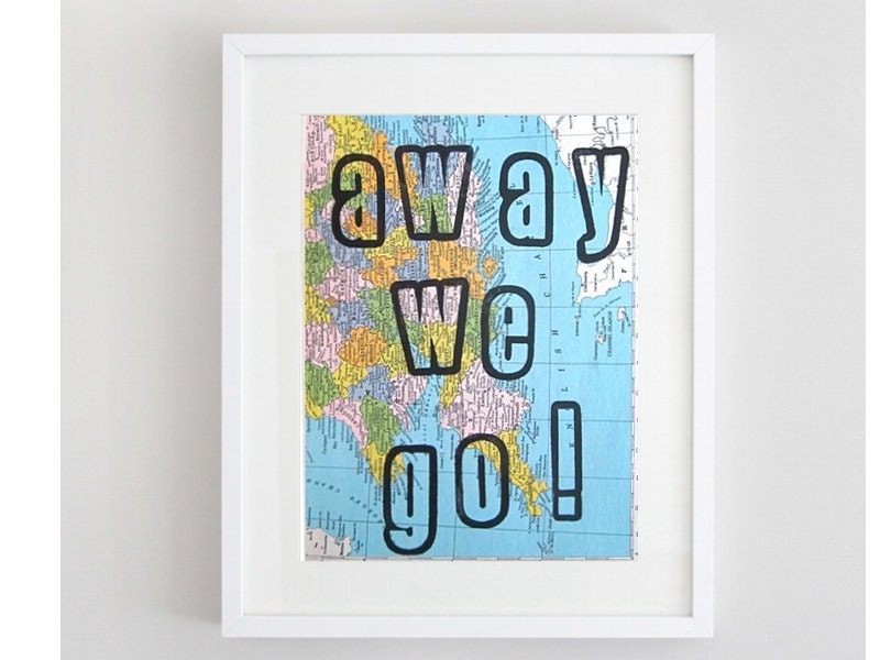 Away We Go, Map Home Decor,Vintage Map Unique Print, Handmade, Handpulled, Travel Theme, Destination Wedding, Nursery Art, Map Print