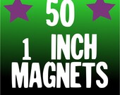 50 CUSTOM 1 inch MAGNETS