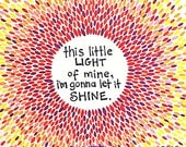 Colorful Art Print - red, orange and yellow- "this little light of mine, I'm gonna let it shine"