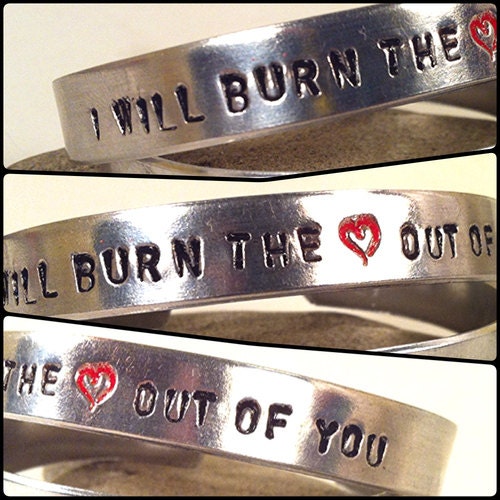 I will burn the HEART out of you