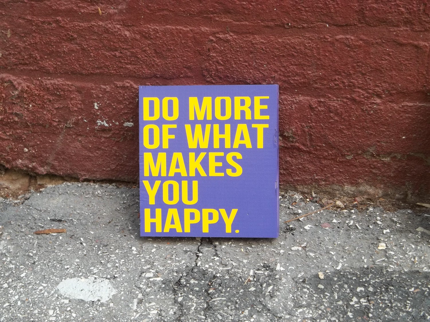 Do More of What Makes You Happy 6x6 Wood Sign