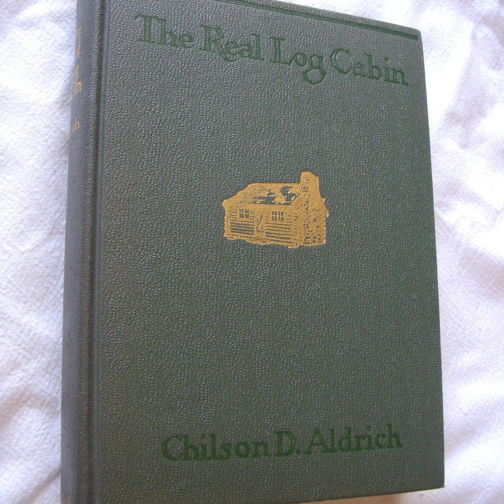 The Real Log Cabin Chilson D. Aldrich