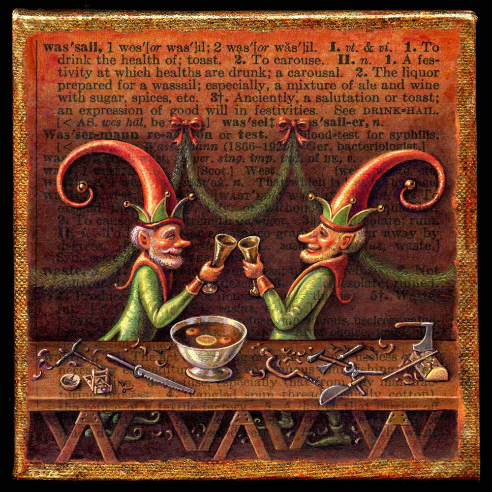 Wassail-- larger signed archival art print of Santa's elves toasting, woodworking, workbench, letter W, curious art