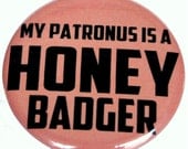 My Patronus is a Honey Badger pinback button