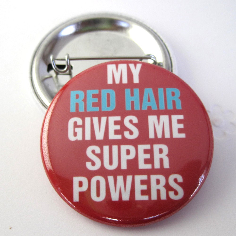My red hair gives me Super Powers Photo Pinback Button/Badge  1 1/2 inches (38mm)