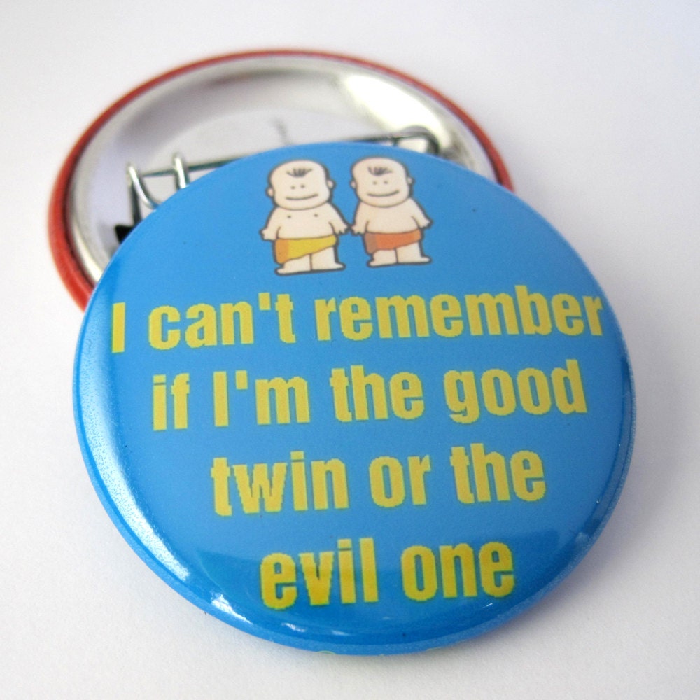 I cant remember if I am the good twin or the Evil one 1 1/2 inches (38mm) Pinback Button