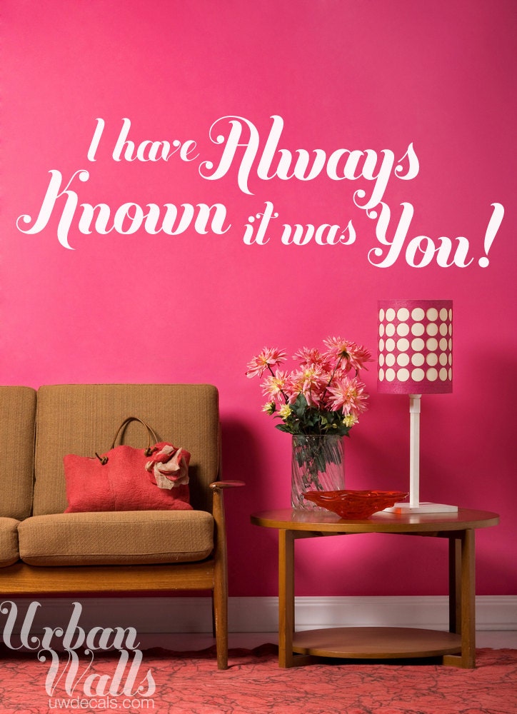 Vinyl Wall Sticker Decal Art - I have always known it was you.
