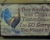 This KITCHEN Was Clean Yesterday I'm So Sorry You Missed It ROOSTER SIGN Plaque Country Chicken Farmhouse Decor