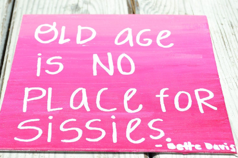 Old Age is No Place for Sissies on 8x8 Canvas Panel