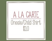 A La Carte Child Shirt or Onesie