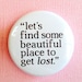 Let's find some beautiful place to get Lost - 1.75" Badge / Button