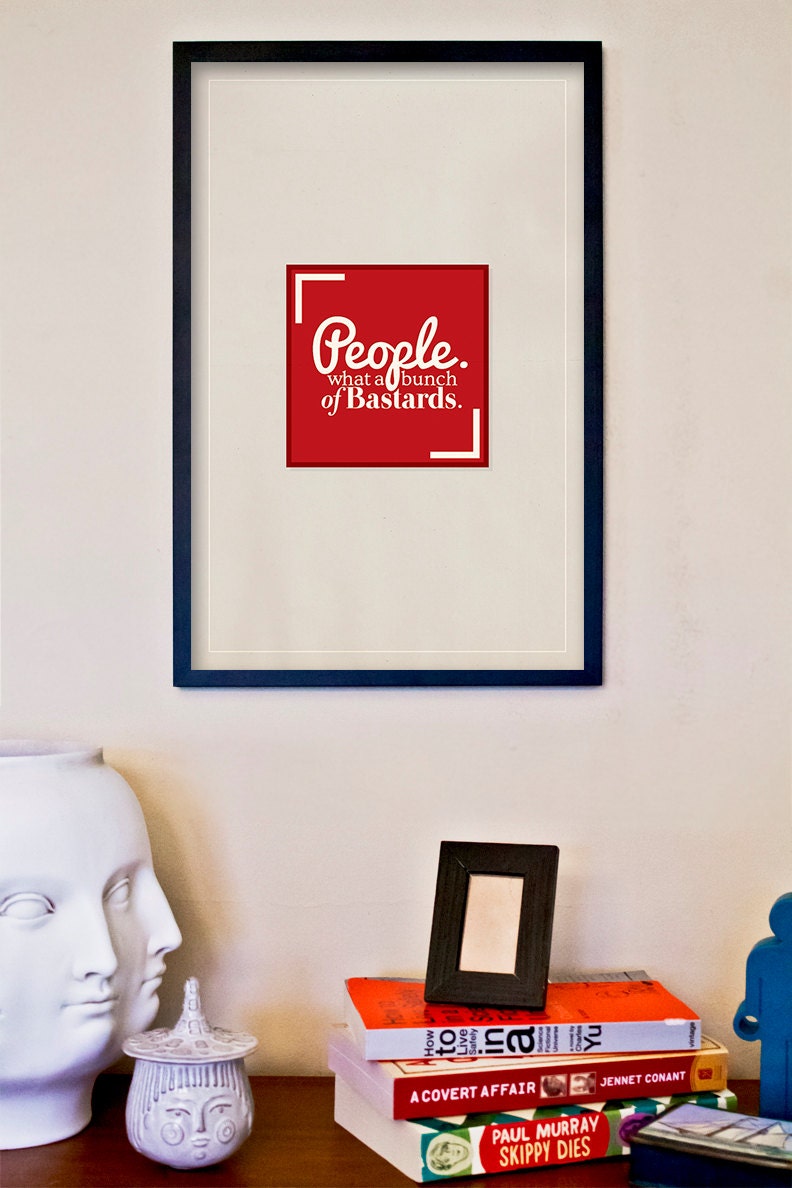 IT Crowd Inspired Print - "People. What a bunch of bastards." Funny Antisocial 11x17 Poster.