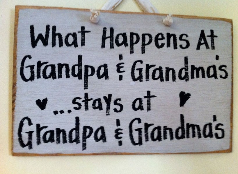 What happens at GRANDPA and GRANDMA'S stays at Grandpa and Grandma's sign