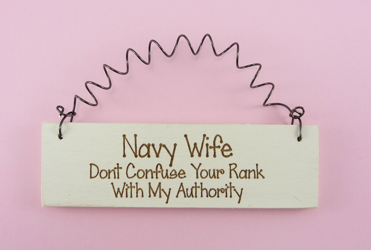 MINI SIGN Navy Wife / Mom Dont Confuse Your Rank With My Authority - Military Spouse Wives Laser Engraved