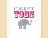 Elephant - Children's Art Nursery Art - I Love You Tons - Funny - Cute - 5x7 art print