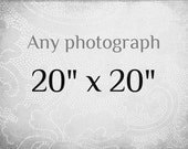 20x20 - Any Photography Print
