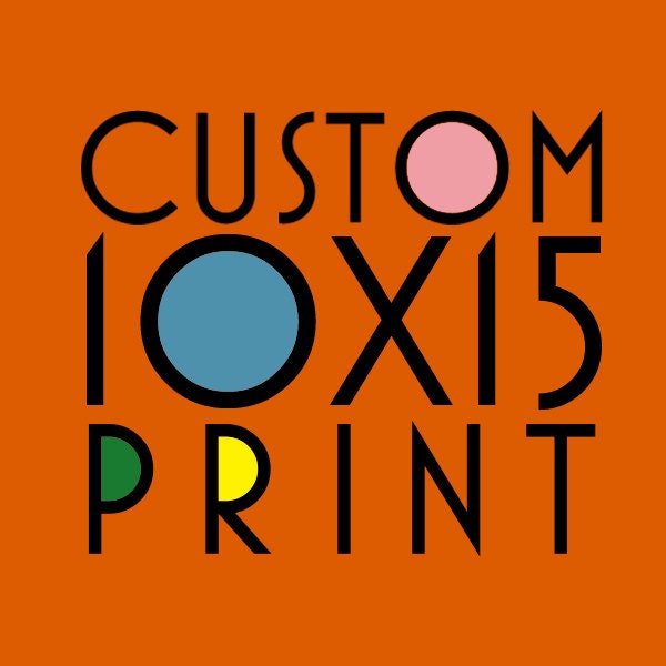 CUSTOM 10 x 15 PRINT //