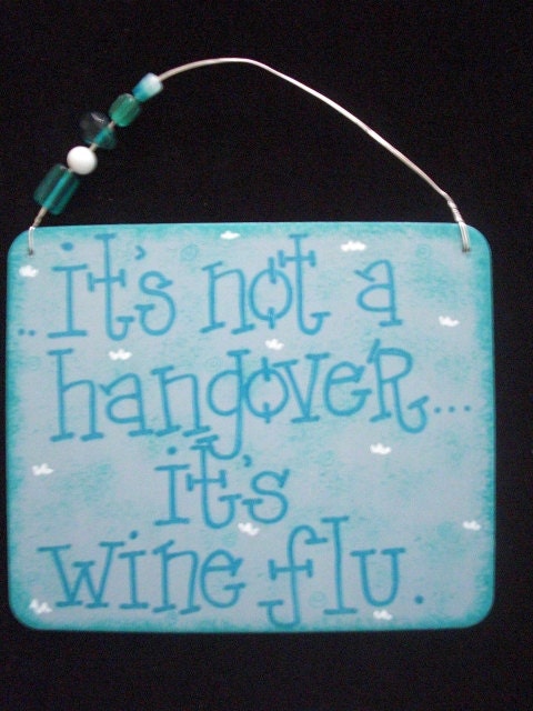 it's not a hangover...it's wine flu - silly sign by gotmojo