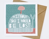 Without You I Would Be Lost - Greeting Card (1-12C)