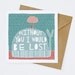 Without You I Would Be Lost - Greeting Card (1-12C)