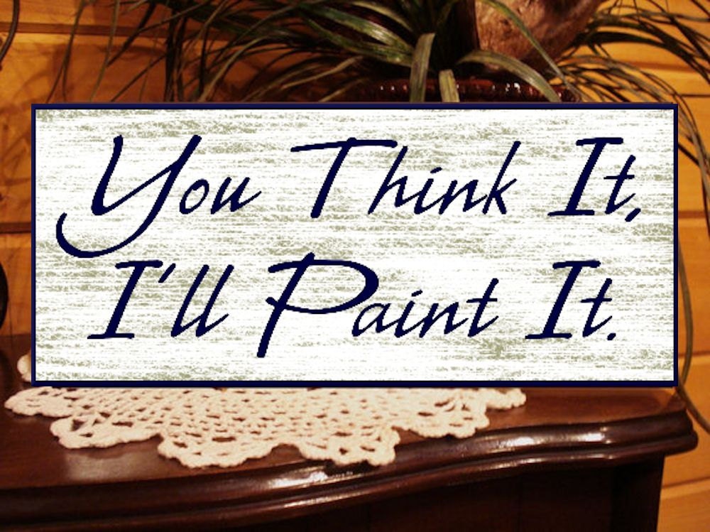 Home Decor Custom Wood Sign, You Think It, Ill Paint It. Personalized Wood Sign