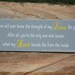 YOUR COLORS "No one will ever know the strength of my LOVE" Plaque Sign 6x18