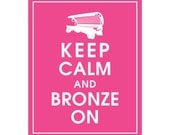 Keep Calm and Bronze On 8x10 Poster (Featured in Hot Pink) Buy 3 and get 1 FREE