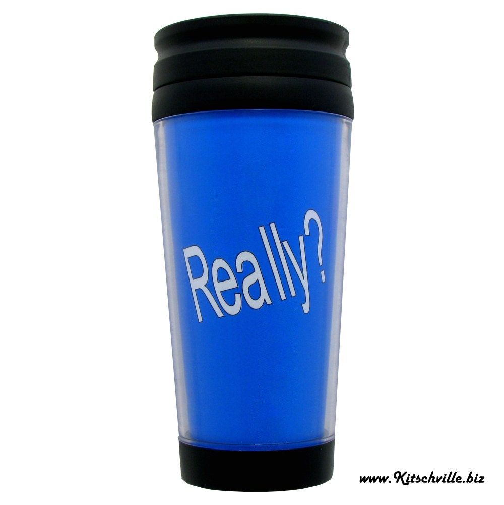 Funny REALLY Insulated Travel Mug for Coffee or Tea Lovers by Kitschville