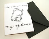 I love you more than my iphone Greeting Card