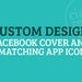 Custom Design for Facebook Cover and Four Matching App Icons