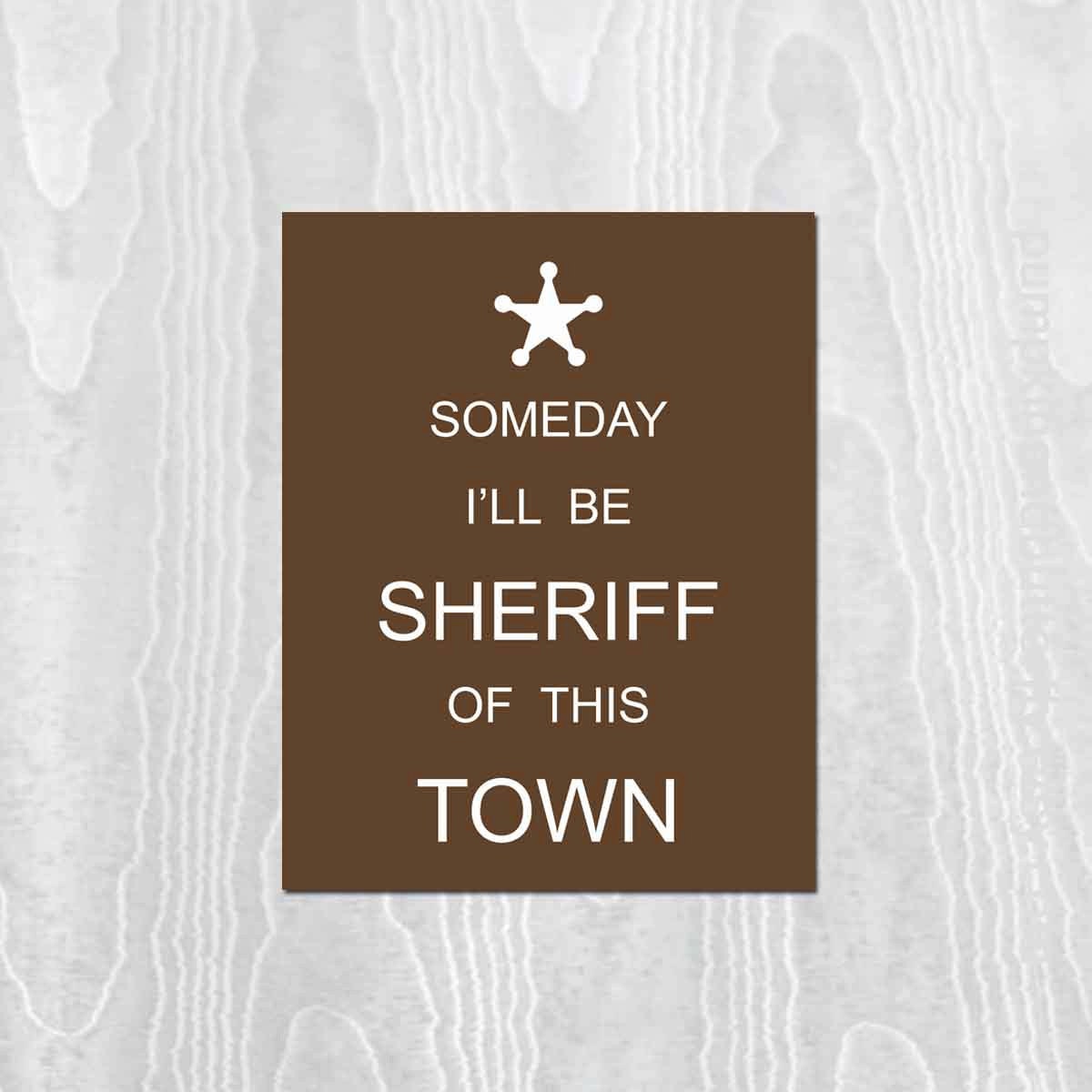 Children's Room Decor - Art Print,  8x10 Print, Brown, Sheriff, Badge, Wild West, Someday I'll Be Sheriff Of this Town