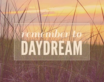 Remember to Daydream - Beach Grass Typograhy Photograph Print