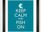 Fishing Poster - Keep Calm and Carry On Poster - Keep Calm and Fish On - Fish Poster - Multiple COLORS - 8x10 Art Print