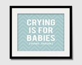 Modern Nursery Art Print Wall Art Poster Baby or Kids Room -8 x 10 - Chevron Custom Color Crying is for Babies Decor Kid's Decor Print