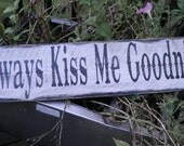 Always Kiss Me Goodnight. wood primitive sign. comes ready to hang. wedding decor, primitive home decor, country decor
