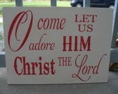 Oh Come Let Us Adore Him Christ the Lord --  Painted Wooden Christmas Mantel Sign