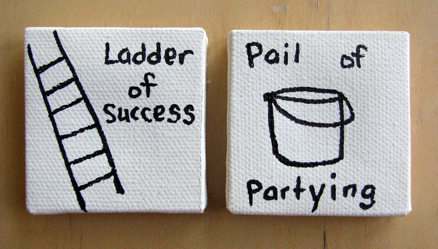 Funny Small Canvas Object - Ladder of Success/Pail of Partying