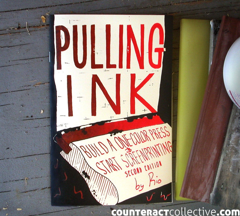 Pulling Ink: Build A One-Color Press & Start Screenprinting zine