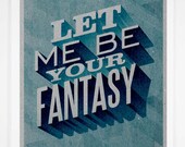 Let Me Be Your Fantasy - 13" x 19" Art Print