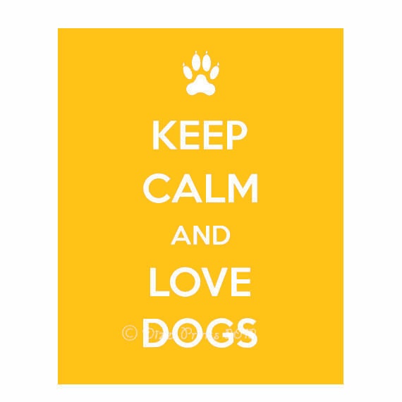 Keep Calm and Love Dogs, Keep Calm and Carry on Print, Keep Calm Poster,  Dogs, Golden Yellow