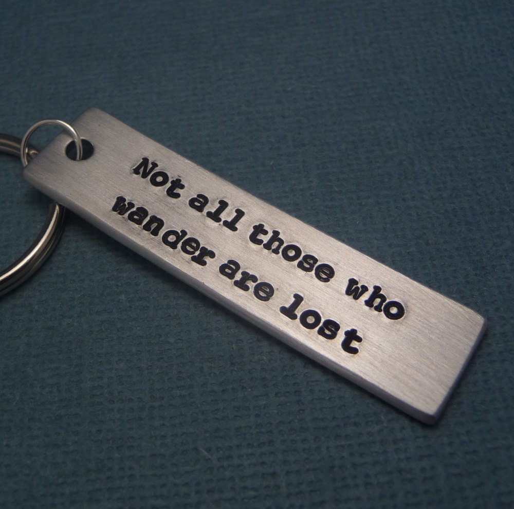 Tolkien Inspired - Not All Those Who Wander Are Lost - A Hand Stamped Aluminum Keychain