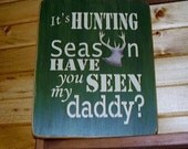 Its Hunting Season Have You Seen My Daddy Distressed Sign