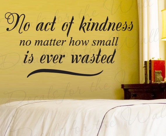 no act of kindness no matter how small is never wasted