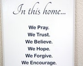 In This House we Pray. We Trust. We Believe. We hope. We Forgive. We encourage. We Love. Wood sign. 11x14