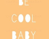 be cool baby