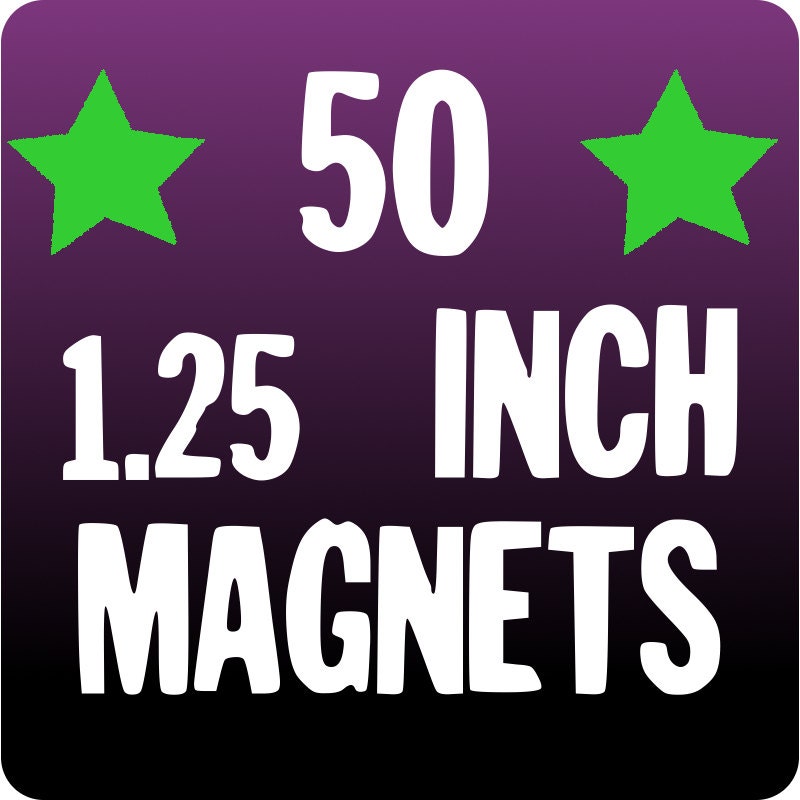 50 CUSTOM 1.25 inch MAGNETS