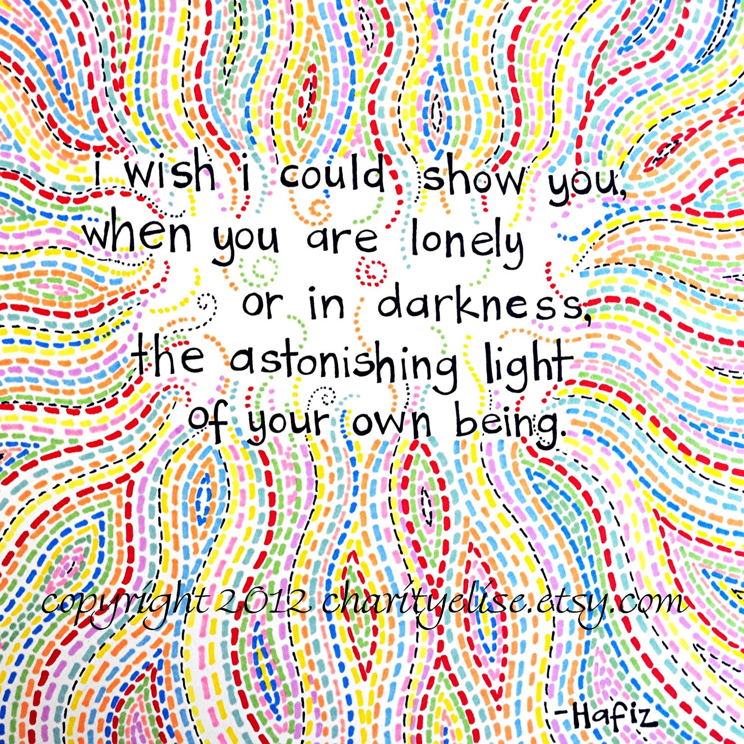 Brightly Colored Art Print - Hafiz Quote- "I wish I could show you.....the astonishing light of your own being"